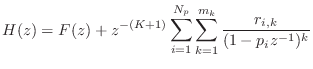 $\displaystyle H(z) = F(z) + z^{-(K+1)}\sum_{i=1}^{N_p}\sum_{k=1}^{m_k}\frac{r_{i,k}}{(1-p_iz^{-1})^k} \protect$