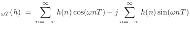 $\displaystyle _{\omega T}(h)
\eqsp \sum_{n=-\infty}^\infty h(n) \cos(\omega nT)
- j \sum_{n=-\infty}^\infty h(n) \sin(\omega nT)
$