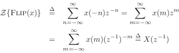 \begin{eqnarray*}
{\cal Z}\{\mbox{{\sc Flip}}(x)\} &\isdef & \sum_{n=-\infty}^\i...
...
&=& \sum_{m=-\infty}^\infty x(m) (z^{-1})^{-m} \isdef X(z^{-1})
\end{eqnarray*}