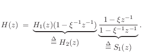 $\displaystyle H(z) \eqsp \underbrace{H_1(z) (1-\xi^{-1}z^{-1})}_{\displaystyle\...
...nderbrace{\frac{1-\xi z^{-1}}{1-\xi^{-1}z^{-1}}}_{\displaystyle\isdef S_1(z)}.
$