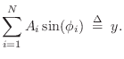 $\displaystyle \sum_{i=1}^N A_i\sin(\phi_i) \isdefs y.
\protect$
