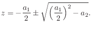 $\displaystyle z = -\frac{a_1}{2} \pm \sqrt{\left(\frac{a_1}{2}\right)^2 -a_2}.
$