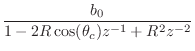 $\displaystyle \frac{b_0}{1 - 2 R \cos(\theta_c)z^{-1}+ R^2 z^{-2}}
\protect$