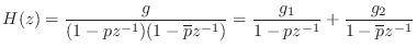 $\displaystyle H(z) = \frac{g}{(1 - p z^{-1}) (1 - \overline{p} z^{-1})} = \frac{g_1}{1-pz^{-1}} + \frac{g_2}{1-\overline{p}z^{-1}} \protect$