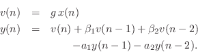 \begin{eqnarray*}
v(n) &=& g\, x(n) \\
y(n) &=& v(n) + \beta_1 v(n-1) + \beta_2 v(n-2) \\
& & \qquad - a_1 y(n-1) - a_2 y(n-2) .
\end{eqnarray*}