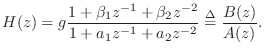 $\displaystyle H(z) = g \frac{1 + \beta_1 z^{-1}+ \beta_2 z^{-2}}{1 + a_1 z^{-1}+ a_2 z^{-2}} \isdef
\frac{B(z)}{A(z)}.
$