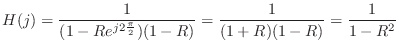 $\displaystyle H(j) = \frac{1}{(1-Re^{j2\frac{\pi}{2}})(1-R)} = \frac{1}{(1+R)(1-R)} = \frac{1}{1-R^2}
$