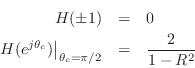 \begin{eqnarray*}
H(\pm1) &=& 0\\
\left.H(e^{j\theta_c})\right\vert _{\theta_c=\pi/2} &=& \frac{2}{1-R^2}
\end{eqnarray*}