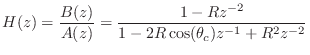 $\displaystyle H(z) = \frac{B(z)}{A(z)} = \frac{1 - Rz^{-2}}{1-2R\cos(\theta_c)z^{-1}+ R^2z^{-2}}
$