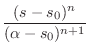 $\displaystyle \frac{(s-s_0)^n}{(\alpha-s_0)^{n+1}}
$