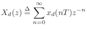 $\displaystyle X_d(z) \isdef \sum_{n=0}^\infty x_d(nT) z^{-n}
$