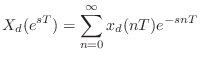 $\displaystyle X_d(e^{sT}) = \sum_{n=0}^\infty x_d(nT) e^{-snT}
$