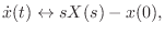 $\displaystyle {\dot x}(t) \leftrightarrow s X(s) - x(0),
$