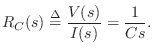 $\displaystyle R_C(s) \isdef \frac{V(s)}{I(s)} = \frac{1}{Cs}.
$