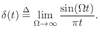 $\displaystyle \delta(t) \isdef \lim_{\Omega\to\infty}\frac{\sin(\Omega t)}{\pi t}.
$