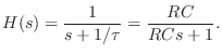 $\displaystyle H(s) = \frac{1}{s+1/\tau} = \frac{RC}{RCs+1}.
$