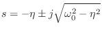 $\displaystyle s = -\eta \pm j\sqrt{\omega_0^2 - \eta^2}
$