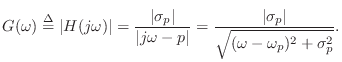 $\displaystyle G(\omega) \isdef \left\vert H(j\omega)\right\vert = \frac{\left\v...
...\frac{\left\vert\sigma_p\right\vert}{\sqrt{(\omega-\omega_p)^2 + \sigma_p^2}}.
$