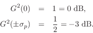 \begin{eqnarray*}
G^2(0) &=& 1 = 0 \hbox{ dB},\\
G^2(\pm\sigma_p) &=& \frac{1}{2} = - 3 \hbox{ dB}.
\end{eqnarray*}