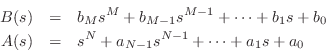 \begin{eqnarray*}
B(s) &=& b_M s^M + b_{M-1}s^{M-1} + \cdots + b_1 s + b_0\\
A(s) &=& s^N + a_{N-1}s^{N-1} + \cdots + a_1 s + a_0
\end{eqnarray*}
