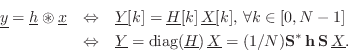 \begin{eqnarray*}
\underline{y}=\underline{h}\circledast {\underline{x}}
&\Leftr...
...{X}=(1/N)\mathbf{S}^\ast\,\mathbf{h}\,\mathbf{S}\,\underline{X}.
\end{eqnarray*}
