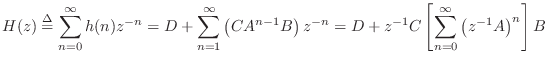 $\displaystyle H(z) \isdef \sum_{n=0}^{\infty} h(n) z^{-n}
= D + \sum_{n=1}^{\in...
...z^{-n}
= D + z^{-1}C \left[\sum_{n=0}^{\infty} \left(z^{-1}A\right)^n\right] B
$