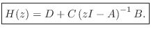$\displaystyle \fbox{$\displaystyle H(z) = D + C \left(zI - A\right)^{-1}B.$} \protect$