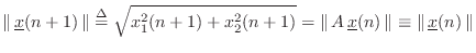 $\displaystyle \left\Vert\,{\underline{x}}(n+1)\,\right\Vert \isdef \sqrt{x_1^2(...
...x}}(n)\,\right\Vert \equiv \left\Vert\,{\underline{x}}(n)\,\right\Vert \protect$