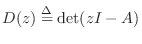 $\displaystyle D(z) \isdef \det(zI - A)
$