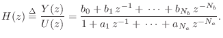 $\displaystyle H(z) \isdef \frac{Y(z)}{U(z)} = \frac{b_0 + b_1\,z^{-1} +\,\cdots...
..._b}\,z^{-{N_b}} }{ 1 + a_1\,z^{-1} + \,\cdots\, +a_{N_a}\,z^{-{N_a}}}. \protect$