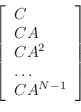 \begin{displaymath}
\left[
\begin{array}{l}
C\\
CA\\
CA^2\\
\dots\\
CA^{N-1}
\end{array}\right]
\end{displaymath}