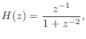 $\displaystyle H(z) = \frac{z^{-1}}{1 + z^{-2}},
$