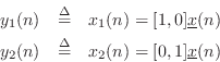 \begin{eqnarray*}
y_1(n) &\isdef & x_1(n) = [1, 0] {\underline{x}}(n)\\
y_2(n) &\isdef & x_2(n) = [0, 1] {\underline{x}}(n)
\end{eqnarray*}