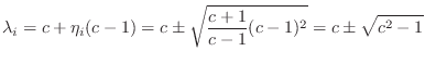 $\displaystyle \lambda_i = c + \eta_i (c-1) = c \pm \sqrt{\frac{c+1}{c-1} (c-1)^2}
= c \pm \sqrt{c^2-1}
$