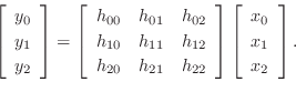 \begin{displaymath}
\left[
\begin{array}{c}
y_0 \\ [2pt]
y_1 \\ [2pt]
y_2
\end{a...
...in{array}{c}
x_0 \\ [2pt]
x_1 \\ [2pt]
x_2
\end{array}\right].
\end{displaymath}