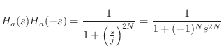 $\displaystyle H_a(s)H_a(-s) = \frac{1}{1+\left(\frac{s}{j}\right)^{2N}} =
\frac{1}{1+(-1)^Ns^{2N}}
$