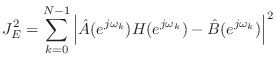 $\displaystyle J^2_E = \sum_{k=0}^{N-1} \left\vert\hat{A}(e^{j\omega_k})H(e^{j\omega_k})-\hat{B}(e^{j\omega_k})\right\vert^2
$
