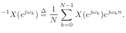 $\displaystyle ^{-1}{X(e^{j\omega_k})} \isdef \frac{1}{N}\sum_{k=0}^{N-1} X(e^{j\omega_k})
e^{j\omega_k n} .
$