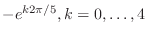 $ -e^{k2\pi/5}, k=0,\dots,4$