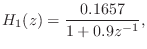 $\displaystyle H_1(z) = \frac{0.1657}{1 + 0.9z^{-1}},
$