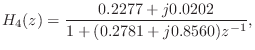 $\displaystyle H_4(z) = \frac{0.2277 + j 0.0202}{1 + (0.2781 + j 0.8560)z^{-1}},
$