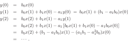 \begin{eqnarray*}
y(0) &=& b_0 x(0)\\
y(1) &=& b_0 x(1) + b_1 x(0) - a_1 y(0) \...
...(b_1 -a_1 b_0) x(1) - (a_1 b_1 - a_1^2 b_0) x(0)\\
&=& \cdots.
\end{eqnarray*}