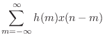 $\displaystyle \sum_{m=-\infty}^{\infty} h(m) x(n-m)$