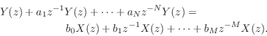 \begin{eqnarray*}
\lefteqn{Y(z) + a_1 z^{-1}Y(z) + \cdots + a_N z^{-N} Y(z) = }\...
... \\
& & b_0 X(z) + b_1 z^{-1}X(z) + \cdots + b_M z^{-M} X(z).
\end{eqnarray*}