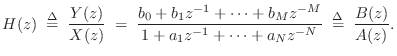 $\displaystyle H(z) \isdefs \frac{Y(z)}{X(z)} \eqsp \frac{b_0 + b_1 z^{-1}+ \cdo...
...^{-M}}{1 + a_1 z^{-1}+ \cdots + a_N z^{-N}} \isdefs \frac{B(z)}{A(z)}. \protect$