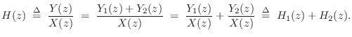 $\displaystyle H(z) \isdefs \frac{Y(z)}{X(z)} \eqsp \frac{Y_1(z) + Y_2(z)}{X(z)}
\eqsp \frac{Y_1(z)}{X(z)} + \frac{Y_2(z)}{X(z)} \isdefs H_1(z)+H_2(z).
$