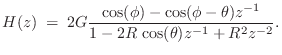 $\displaystyle H(z) \eqsp 2G\frac{\cos(\phi)-\cos(\phi-\theta)z^{-1}}{1-2R\,\cos(\theta)z^{-1}+ R^2 z^{-2}}.
$