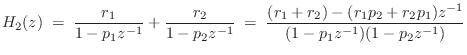 $\displaystyle H_2(z) \eqsp \frac{r_1}{1-p_1z^{-1}} + \frac{r_2}{1-p_2z^{-1}} \eqsp \frac{(r_1 + r_2) - (r_1 p_2 + r_2 p_1) z^{-1}}{(1-p_1z^{-1})(1-p_2z^{-1})}$