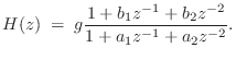 $\displaystyle H(z) \eqsp g\frac{1 + b_1 z^{-1}+ b_2 z^{-2}}{1 + a_1 z^{-1}+ a_2 z^{-2}}.
$