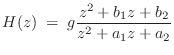 $\displaystyle H(z) \eqsp g\frac{z^2 + b_1 z + b_2 }{z^2 + a_1 z + a_2}
$